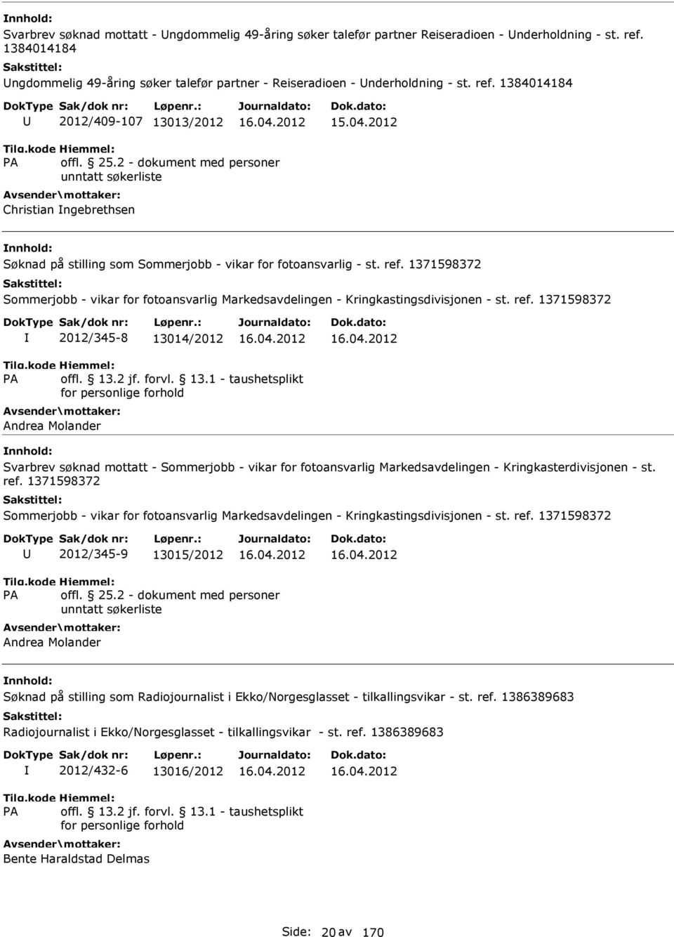 1384014184 2012/409-107 13013/2012 Christian ngebrethsen Søknad på stilling som Sommerjobb - vikar for fotoansvarlig - st. ref.