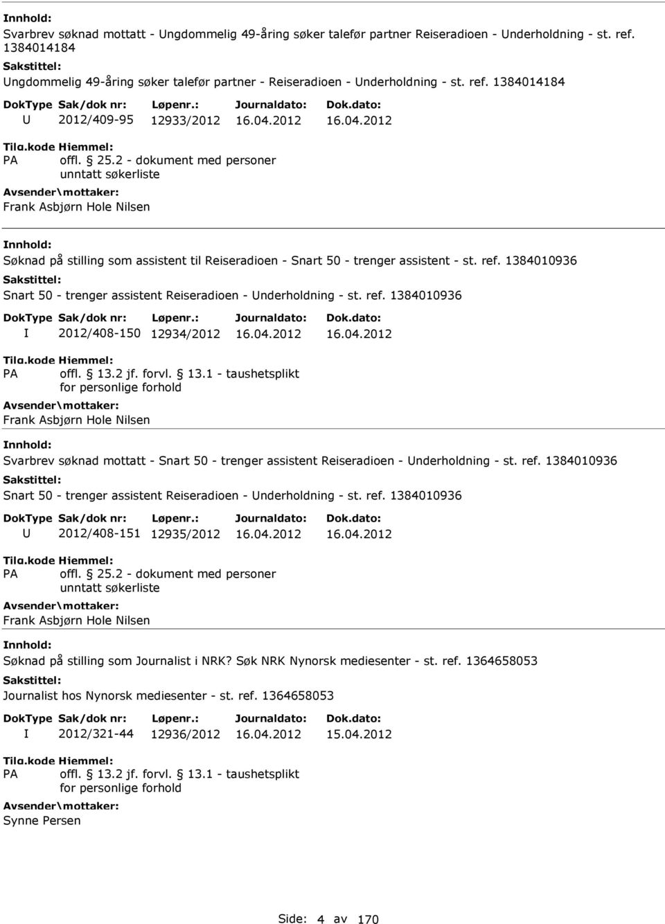 1384014184 2012/409-95 12933/2012 Frank Asbjørn Hole Nilsen Søknad på stilling som assistent til Reiseradioen - Snart 50 - trenger assistent - st. ref.