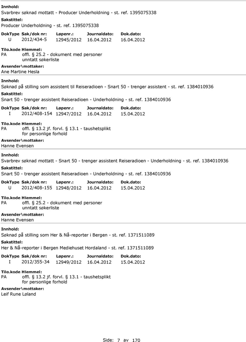 1384010936 2012/408-154 12947/2012 Hanne Evensen Svarbrev søknad mottatt - Snart 50 - trenger assistent Reiseradioen - nderholdning - st.