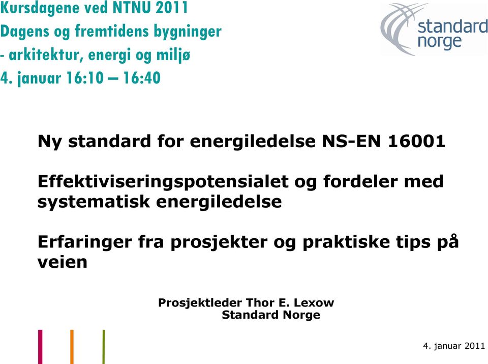 januar 16:10 16:40 Ny standard for energiledelse NS-EN 16001