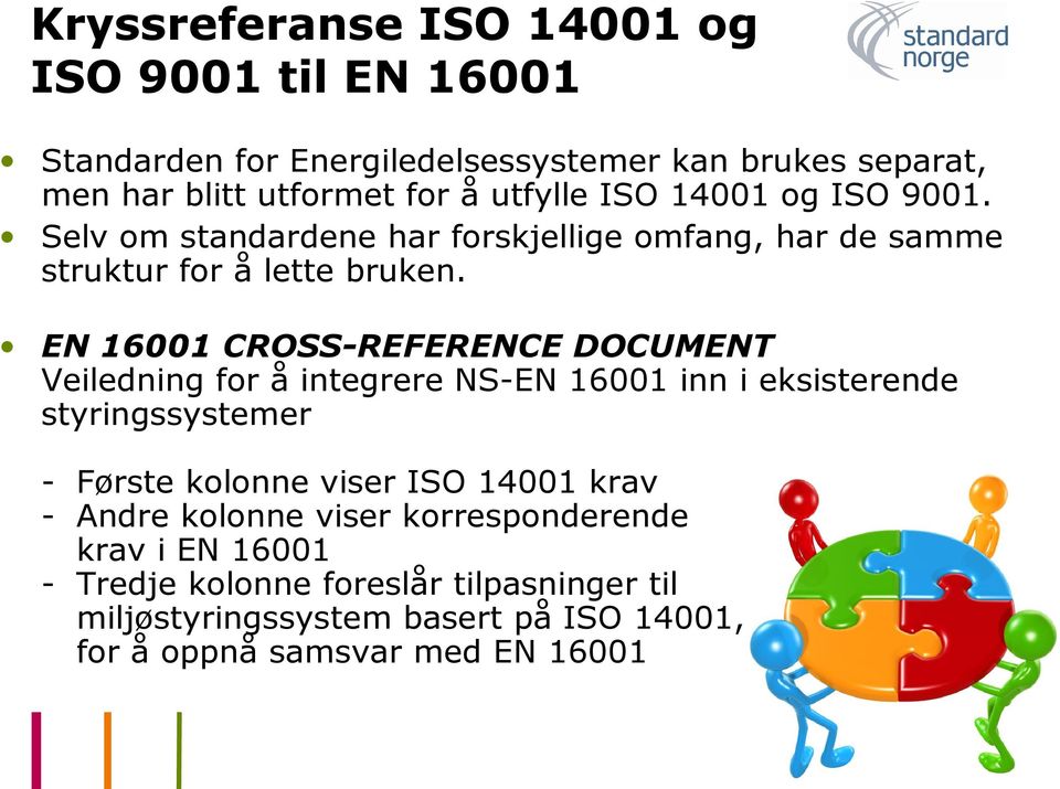 EN 16001 CROSS-REFERENCE DOCUMENT Veiledning for å integrere NS-EN 16001 inn i eksisterende styringssystemer - Første kolonne viser ISO 14001