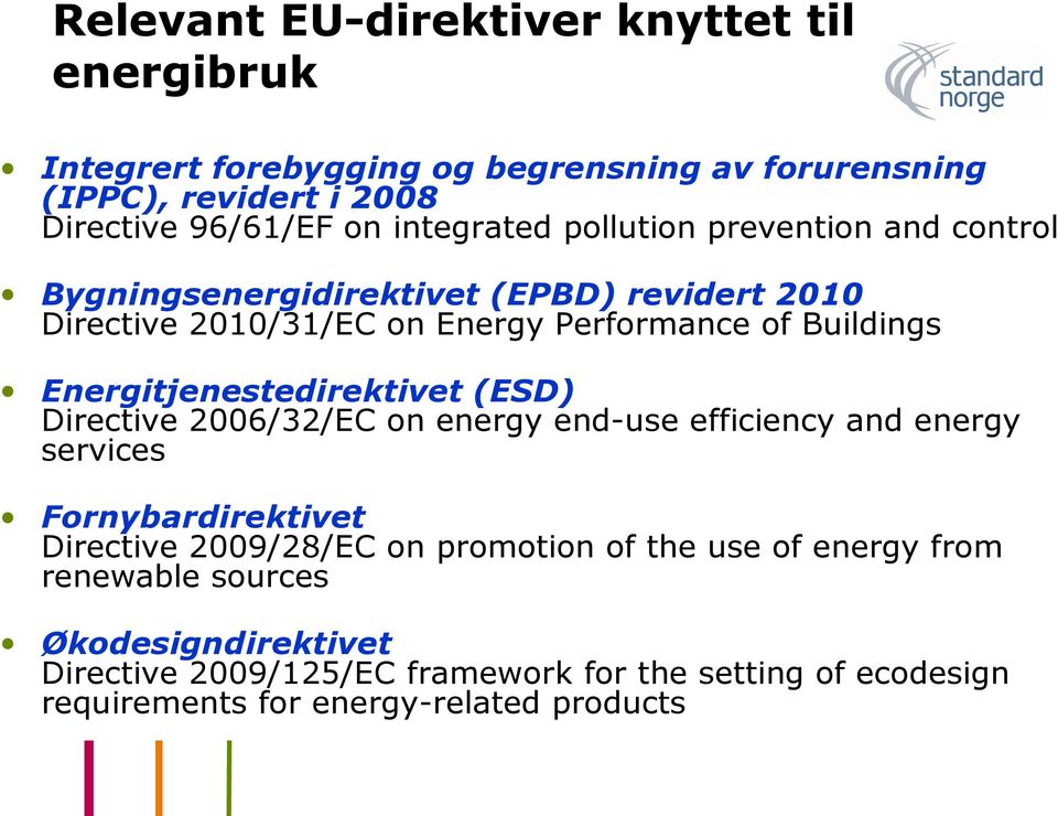 Energitjenestedirektivet (ESD) Directive 2006/32/EC on energy end-use efficiency and energy services Fornybardirektivet Directive 2009/28/EC on