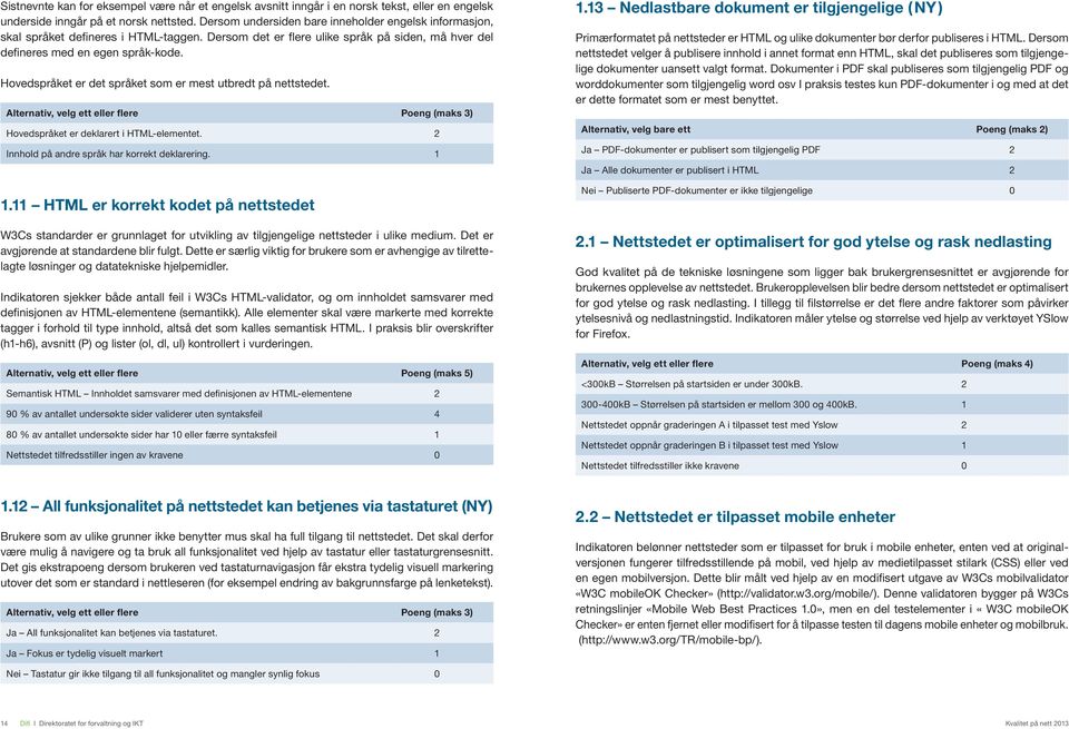 Hovedspråket er det språket som er mest utbredt på nettstedet. Alternativ, velg ett eller flere Poeng (maks 3) Hovedspråket er deklarert i HTML-elementet.