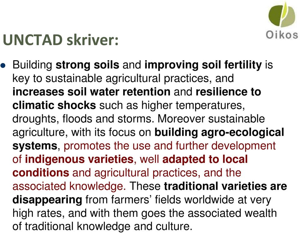 Moreover sustainable agriculture, with its focus on building agro-ecological systems, promotes the use and further development of indigenous varieties, well