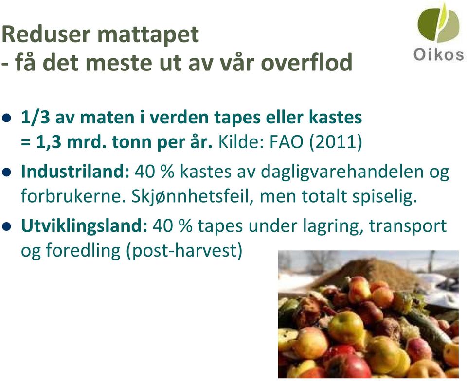 kilde: FAO (2011) Industriland:40 % kastes av dagligvarehandelen og