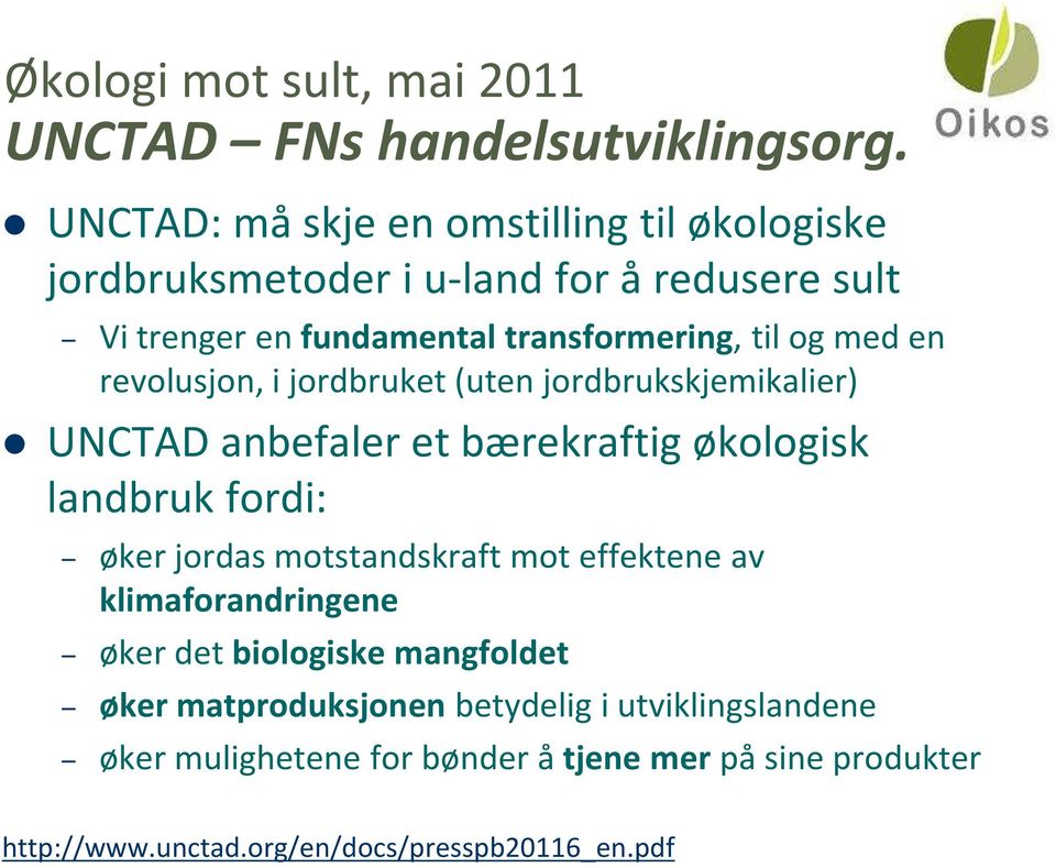 med en revolusjon, i jordbruket (uten jordbrukskjemikalier) UNCTAD anbefaler et bærekraftig økologisk landbruk fordi: øker jordas