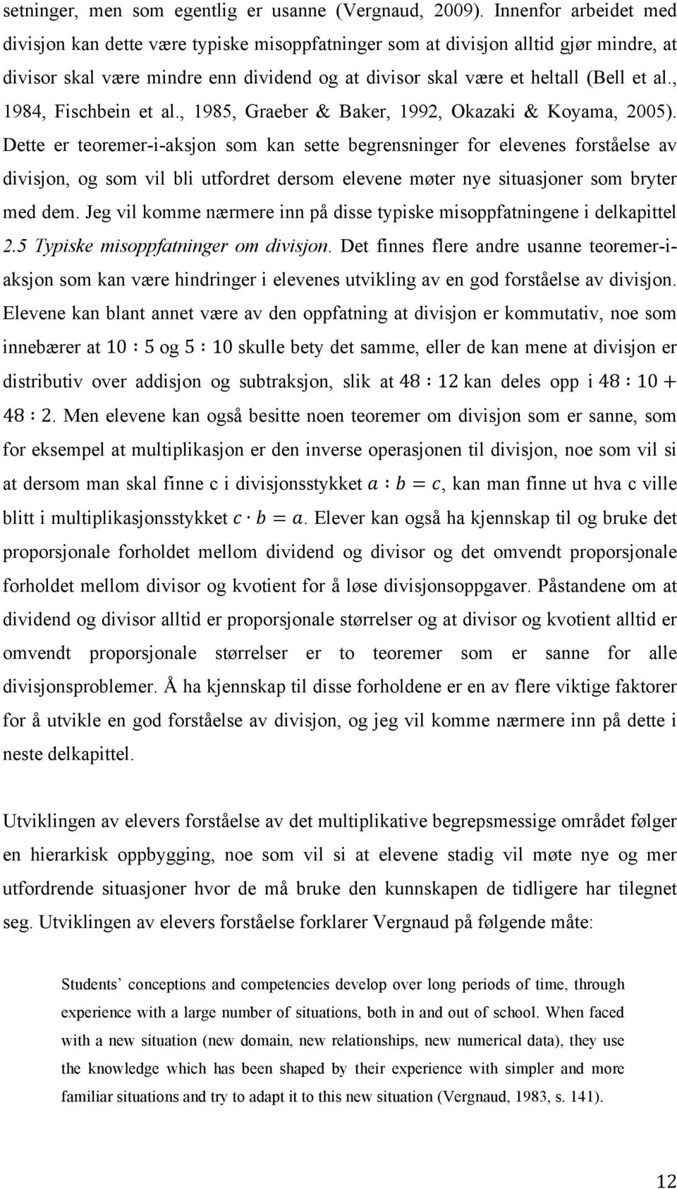 , 1984, Fischbein et al., 1985, Graeber & Baker, 1992, Okazaki & Koyama, 2005).