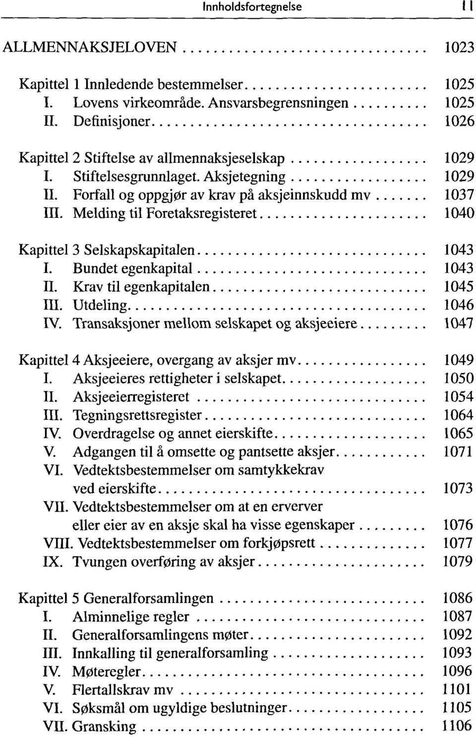 Melding til Foretaksregisteret 1040 Kapittel 3 Selskapskapitalen 1043 I. Bundet egenkapital 1043 II. Krav til egenkapitalen 1045 III. Utdeling 1046 IV.