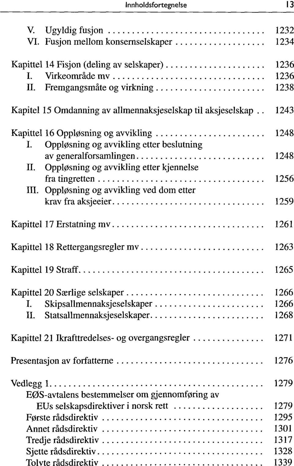 Oppl0sning og avvikling etter beslutning av generalforsamlingen 1248 II. Oppl0sning og avvikling etter kjennelse fra tingretten 1256 III.