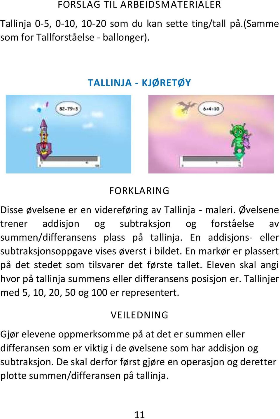 En addisjons- eller subtraksjonsoppgave vises øverst i bildet. En markør er plassert på det stedet som tilsvarer det første tallet.