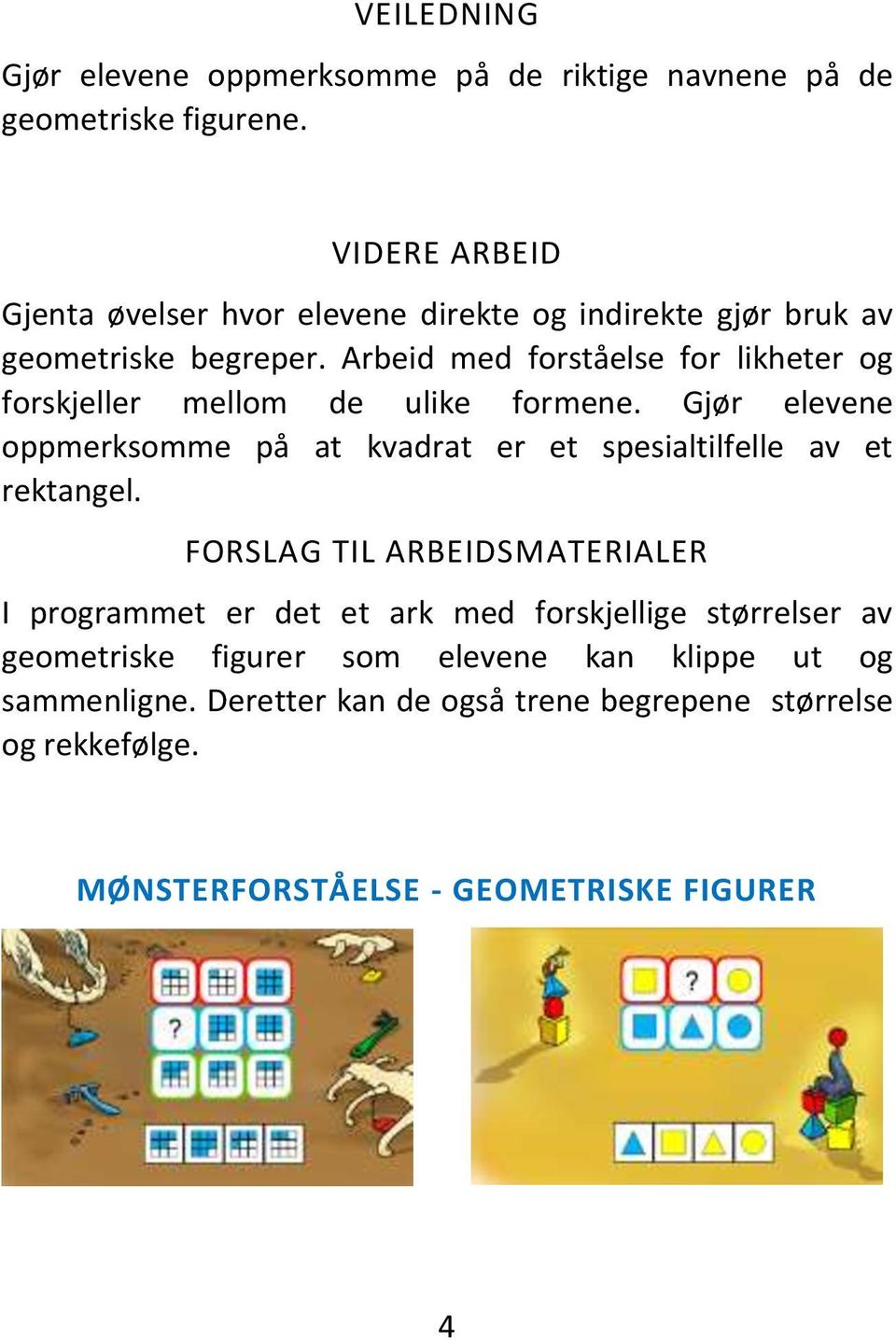 Arbeid med forståelse for likheter og forskjeller mellom de ulike formene.