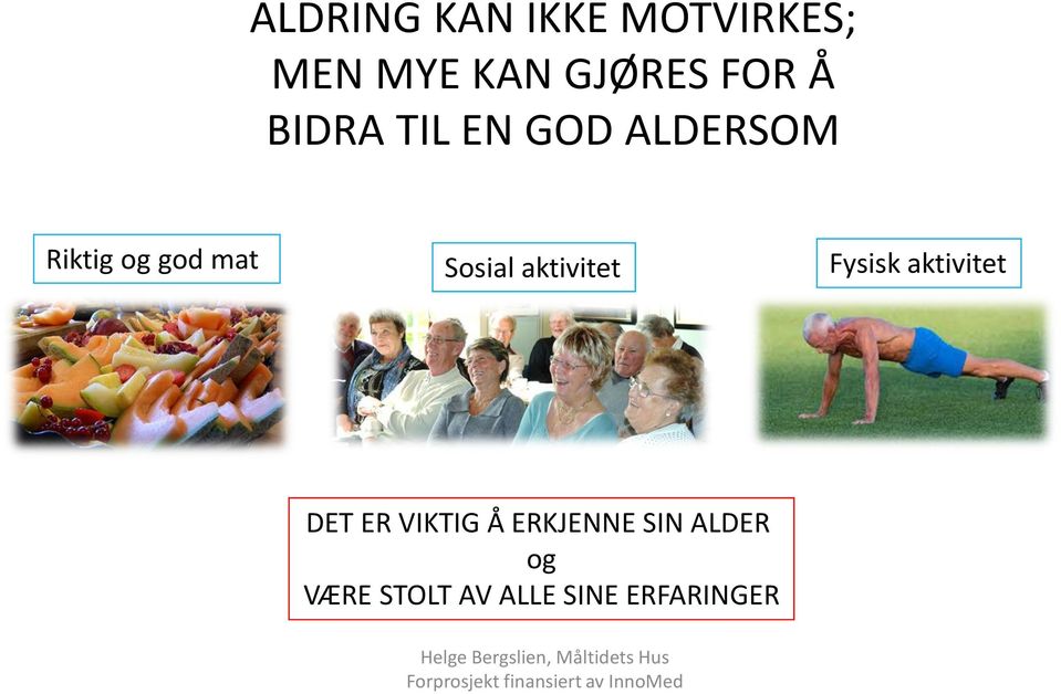 Sosial aktivitet Fysisk aktivitet DET ER VIKTIG Å