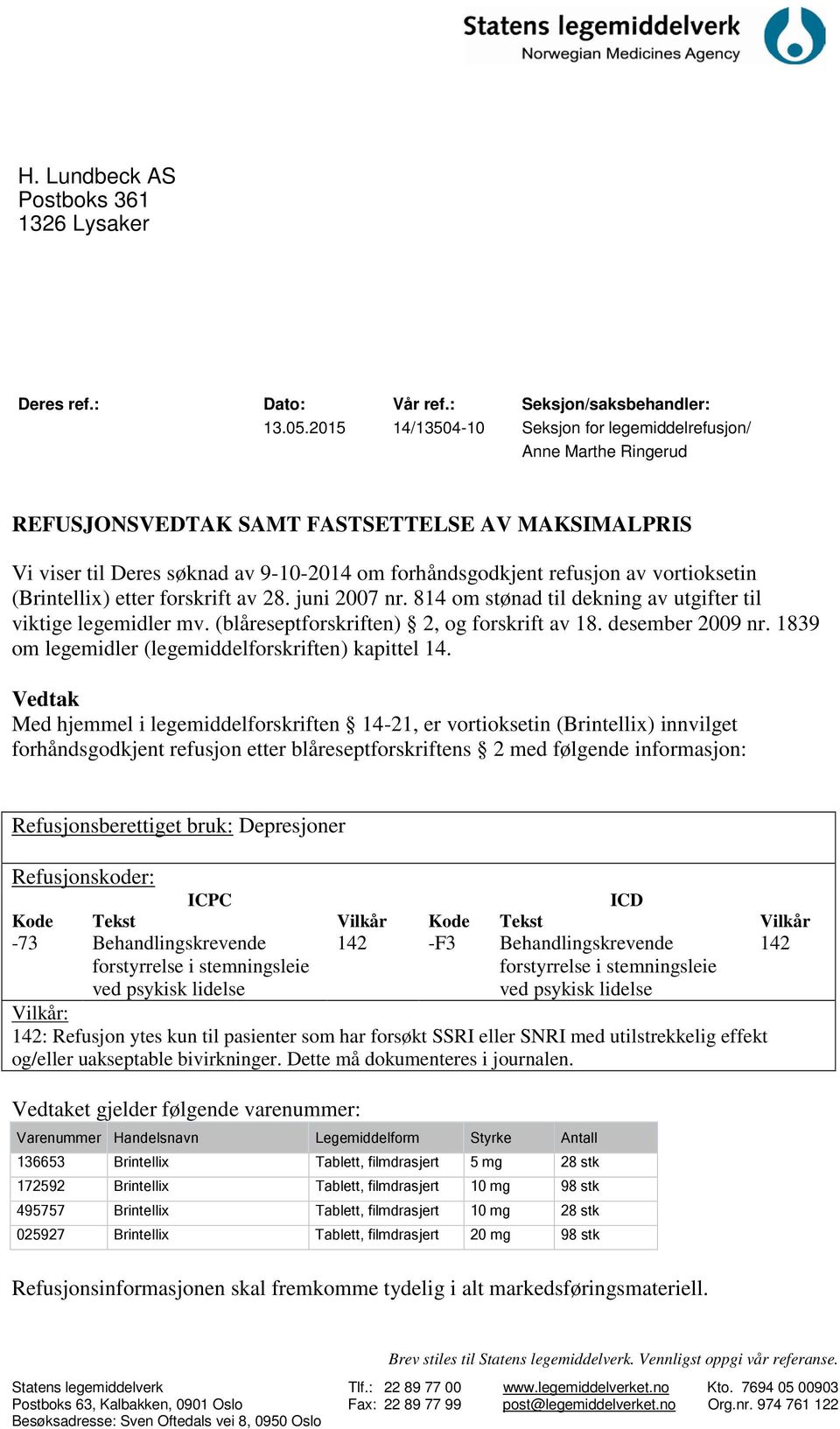 (Brintellix) etter forskrift av 28. juni 2007 nr. 814 om stønad til dekning av utgifter til viktige legemidler mv. (blåreseptforskriften) 2, og forskrift av 18. desember 2009 nr.