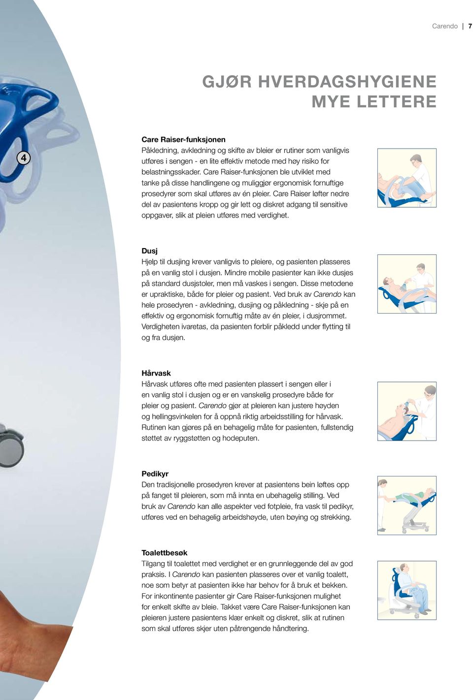Care Raiser løfter nedre del av pasientens kropp og gir lett og diskret adgang til sensitive oppgaver, slik at pleien utføres med verdighet.