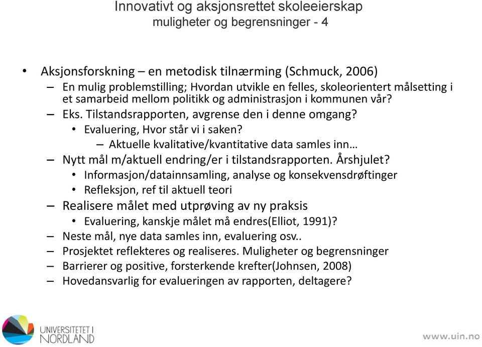 Aktuelle kvalitative/kvantitative data samles inn Nytt mål m/aktuell endring/er i tilstandsrapporten. Årshjulet?