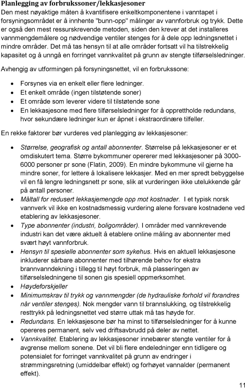 Det må tas hensyn til at alle områder fortsatt vil ha tilstrekkelig kapasitet og å unngå en forringet vannkvalitet på grunn av stengte tilførselsledninger.