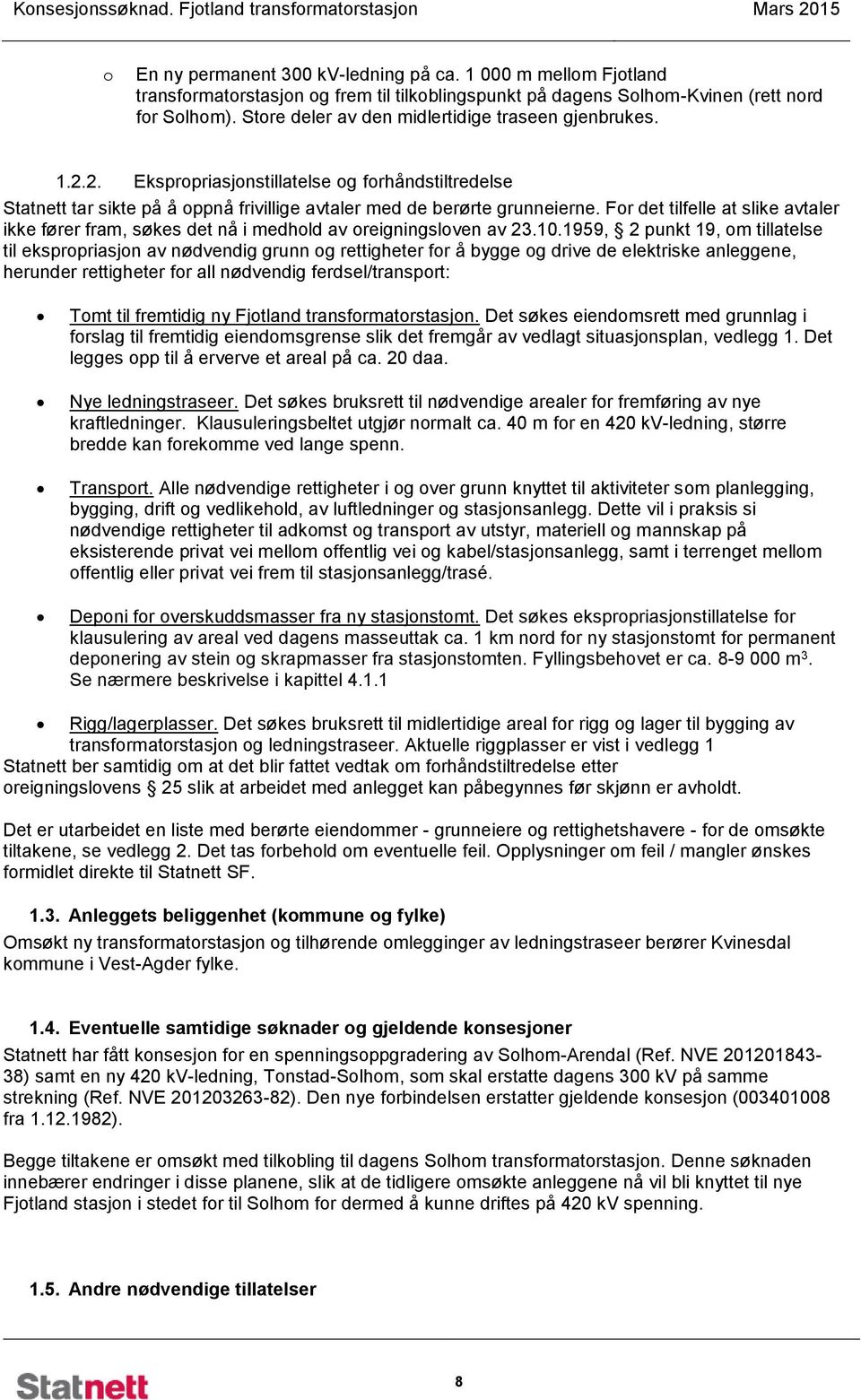 For det tilfelle at slike avtaler ikke fører fram, søkes det nå i medhold av oreigningsloven av 23.10.