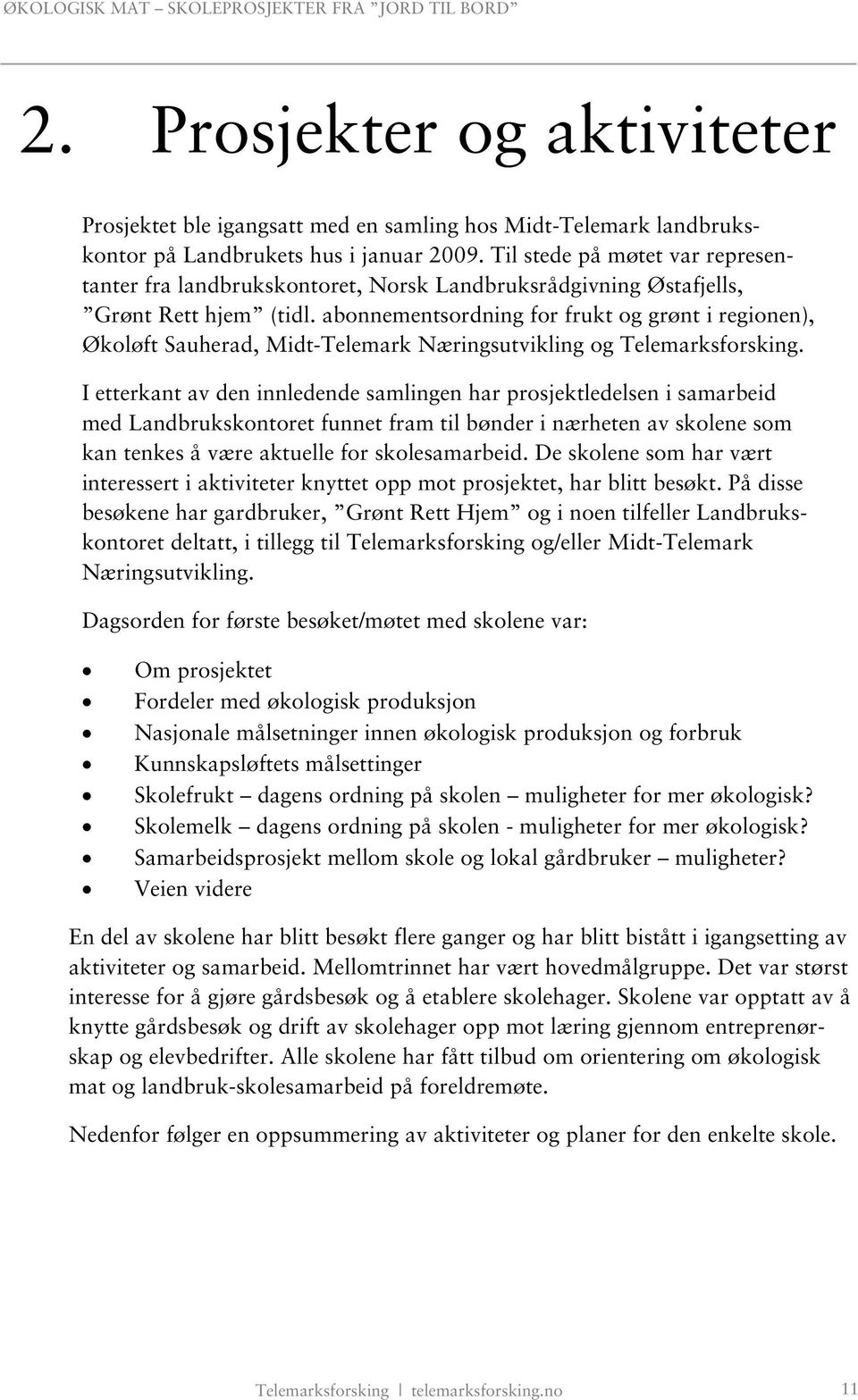 abonnementsordning for frukt og grønt i regionen), Økoløft Sauherad, Midt-Telemark Næringsutvikling og Telemarksforsking.