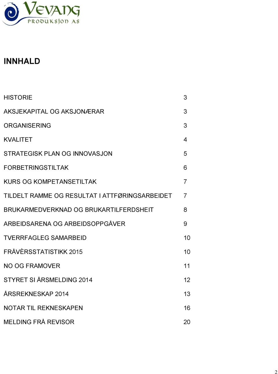 BRUKARMEDVERKNAD OG BRUKARTILFERDSHEIT 8 ARBEIDSARENA OG ARBEIDSOPPGÅVER 9 TVERRFAGLEG SAMARBEID 10