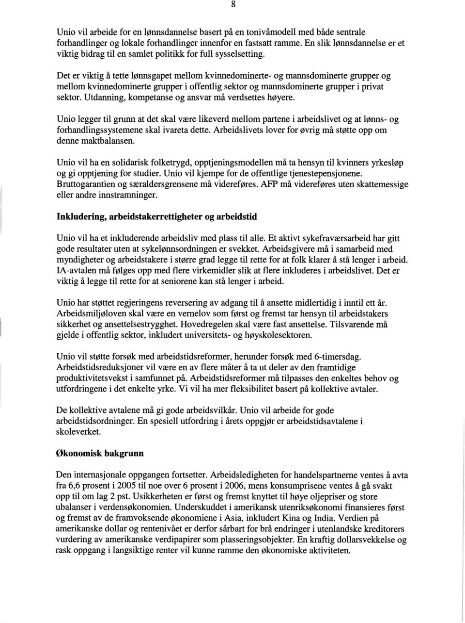 Det er viktig å tette lønnsgapet mellom kvinnedominerte- og mannsdominerte grupper og mellom kvinnedominerte grupper i offentlig sektor og mannsdominerte grupper i privat sektor.