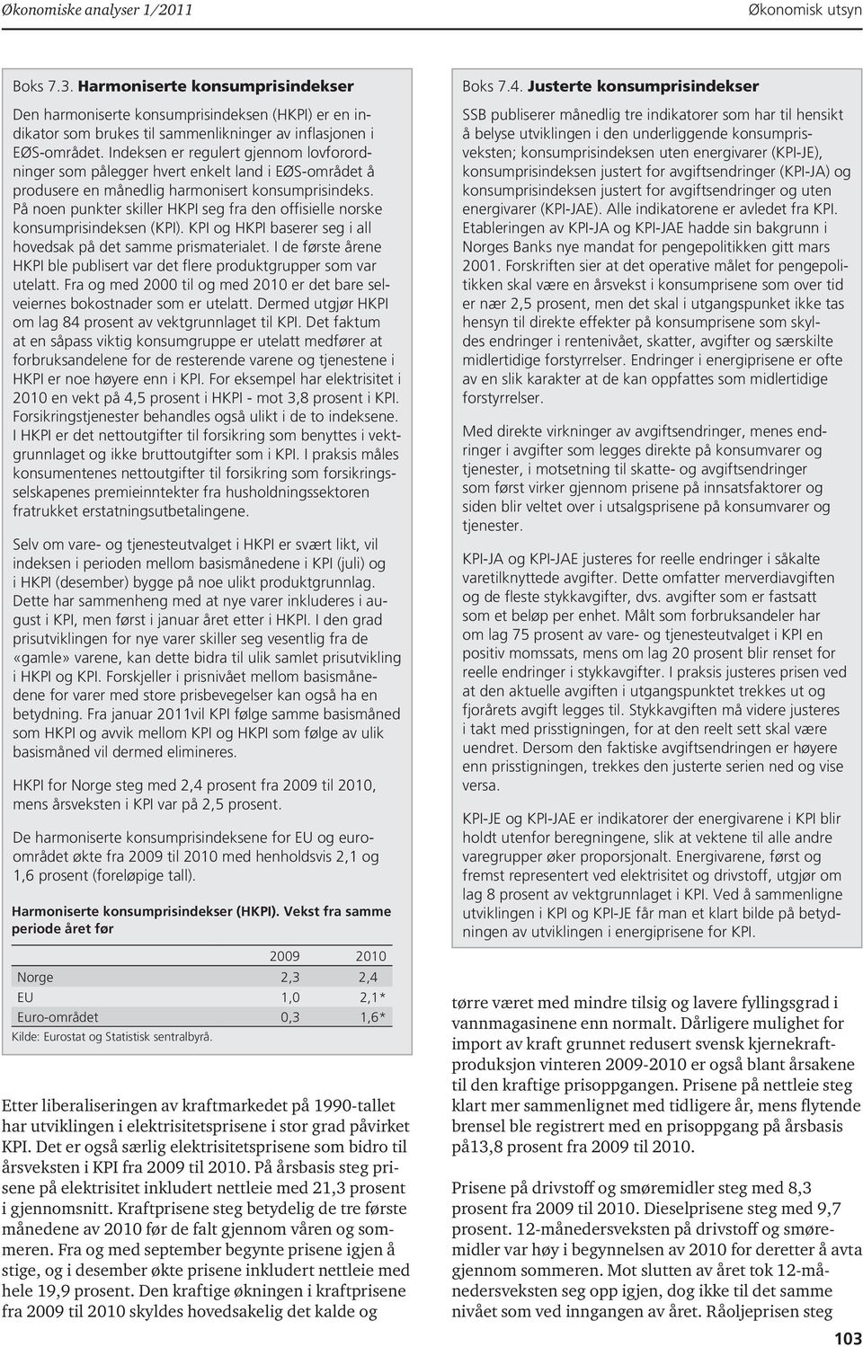 På noen punkter skiller HKPI seg fra den offisielle norske konsumprisindeksen (KPI). KPI og HKPI baserer seg i all hovedsak på det samme prismaterialet.