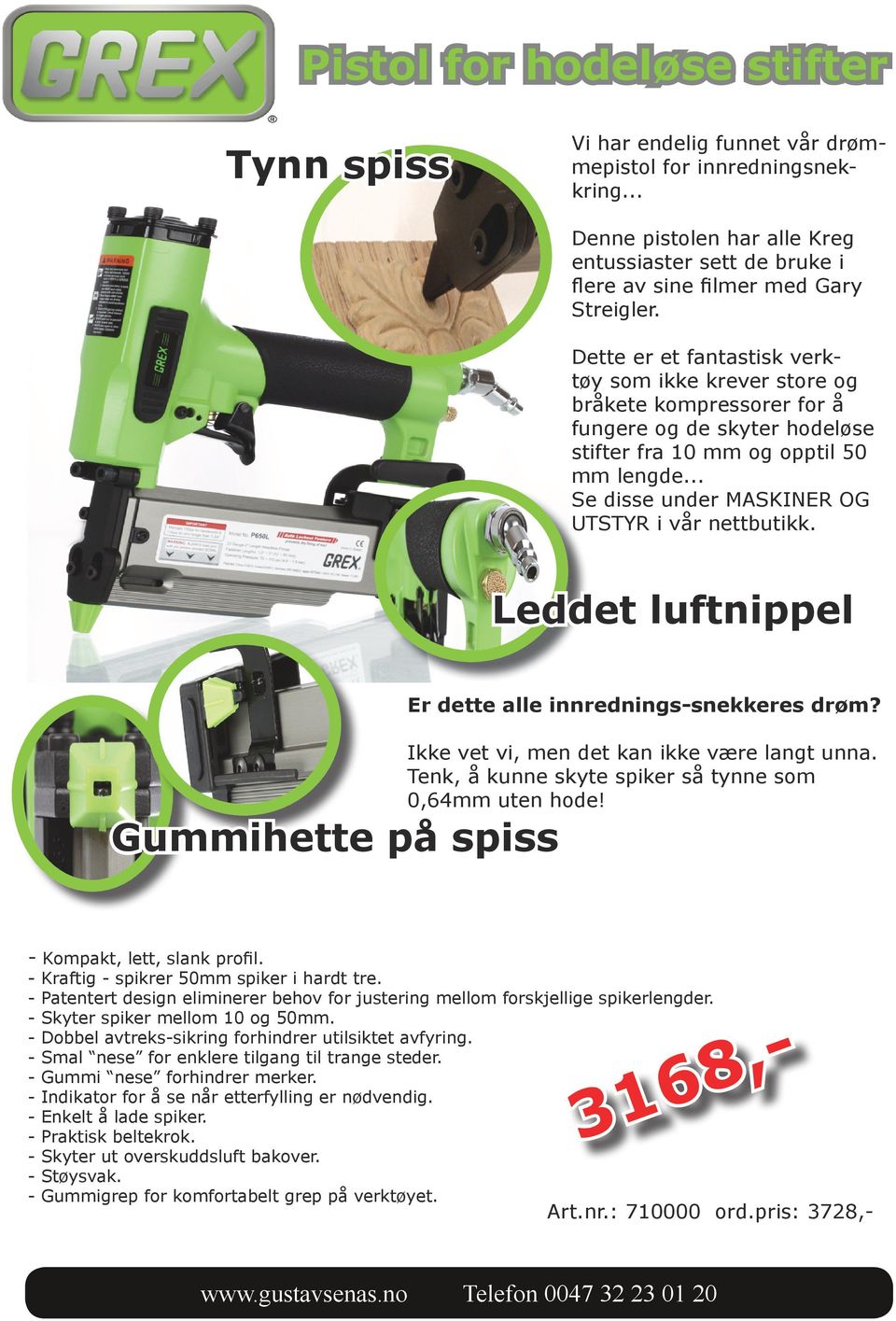 Dette er et fantastisk verktøy som ikke krever store og bråkete kompressorer for å fungere og de skyter hodeløse stifter fra 10 mm og opptil 50 mm lengde.