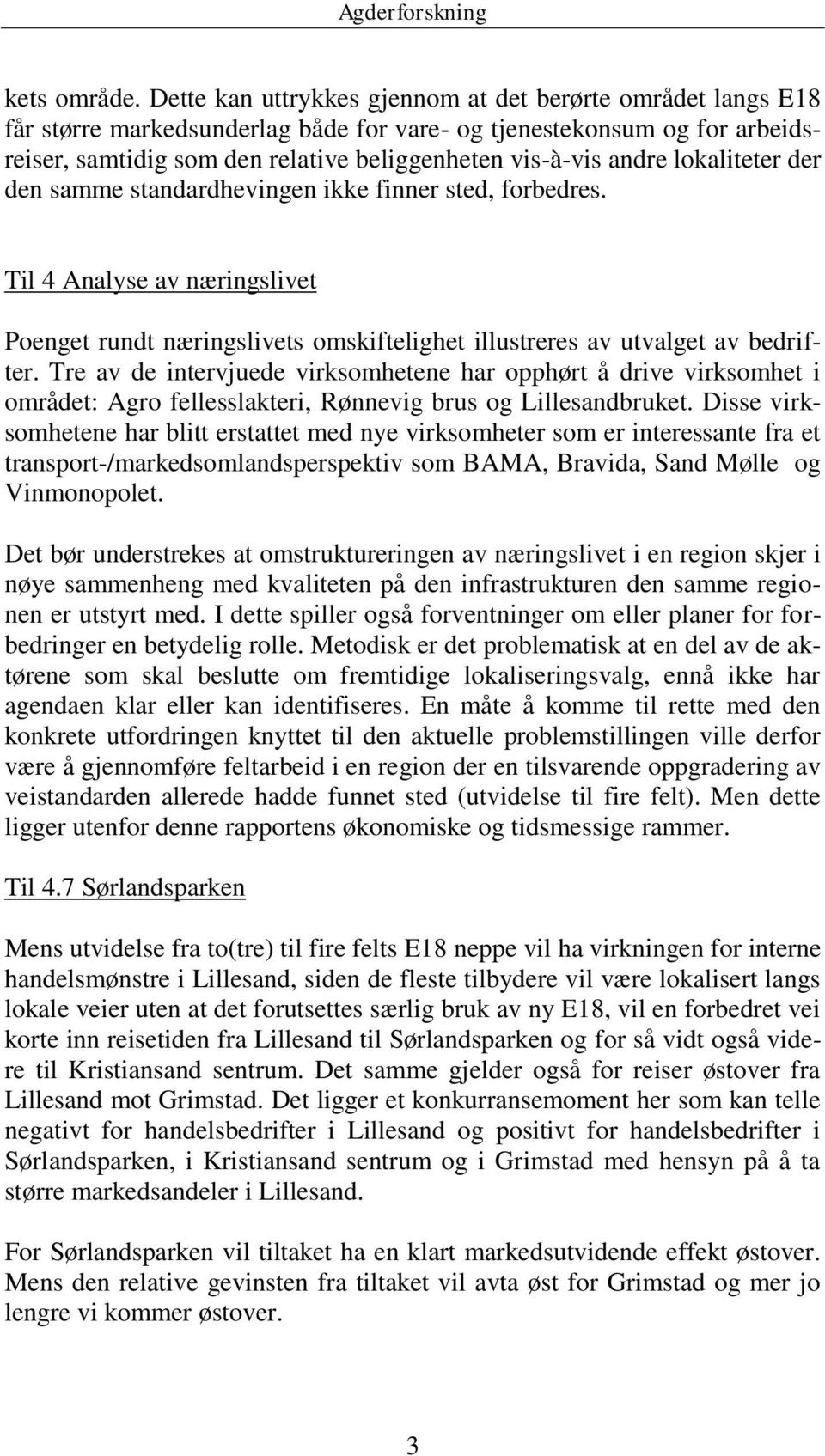 lokaliteter der den samme standardhevingen ikke finner sted, forbedres. Til 4 Analyse av næringslivet Poenget rundt næringslivets omskiftelighet illustreres av utvalget av bedrifter.