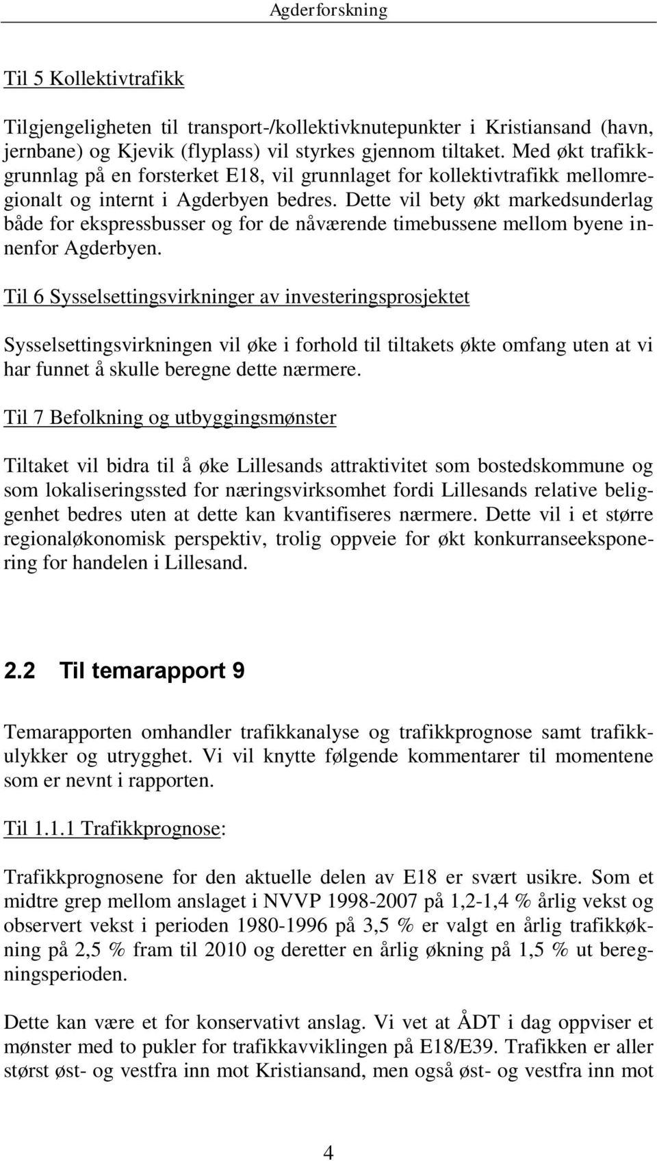 Dette vil bety økt markedsunderlag både for ekspressbusser og for de nåværende timebussene mellom byene innenfor Agderbyen.