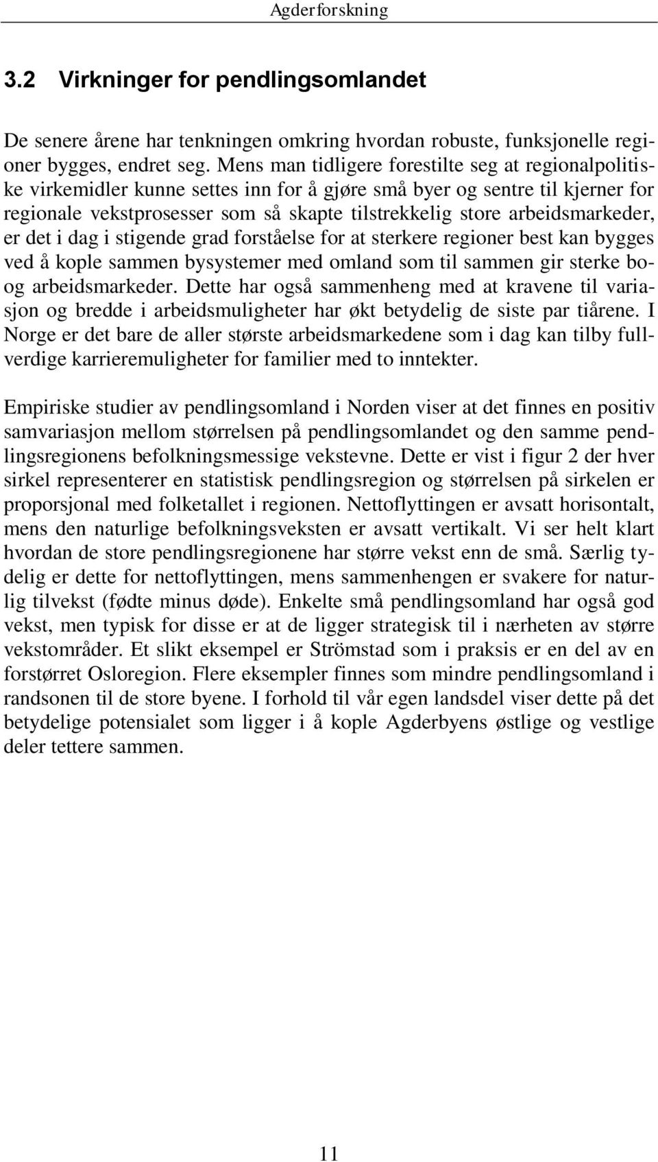 arbeidsmarkeder, er det i dag i stigende grad forståelse for at sterkere regioner best kan bygges ved å kople sammen bysystemer med omland som til sammen gir sterke boog arbeidsmarkeder.