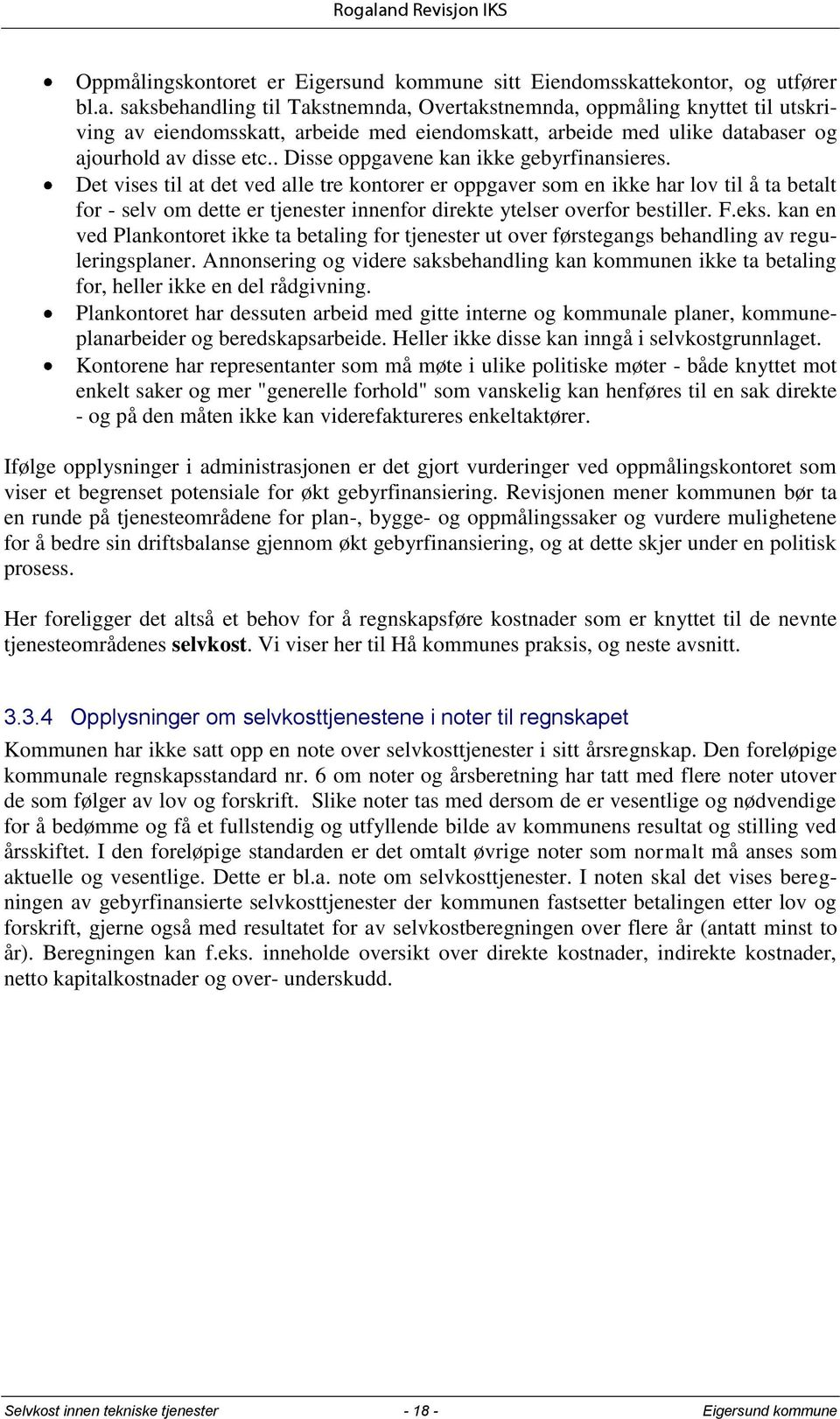 saksbehandling til Takstnemnda, Overtakstnemnda, oppmåling knyttet til utskriving av eiendomsskatt, arbeide med eiendomskatt, arbeide med ulike databaser og ajourhold av disse etc.