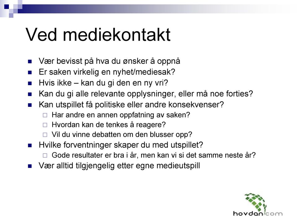 Har andre en annen oppfatning av saken? Hvordan kan de tenkes å reagere? Vil du vinne debatten om den blusser opp?