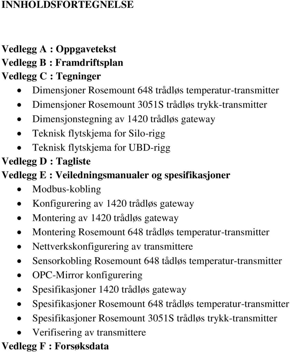 Modbus-kobling Konfigurering av 1420 trådløs gateway Montering av 1420 trådløs gateway Montering Rosemount 648 trådløs temperatur-transmitter Nettverkskonfigurering av transmittere Sensorkobling