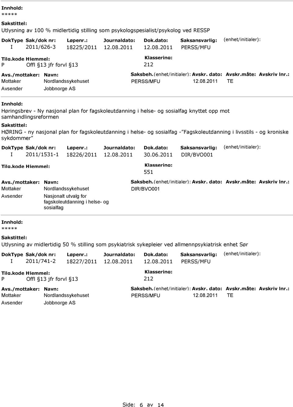 sosialfag - Fagskoleutdanning i livsstils - og kroniske sykdommer 2011/1531-1 18226/2011 30.06.2011 DR/BVO001 551 Avs./mottaker: Navn: Saksbeh. Avskr. dato: Avskr.måte: Avskriv lnr.