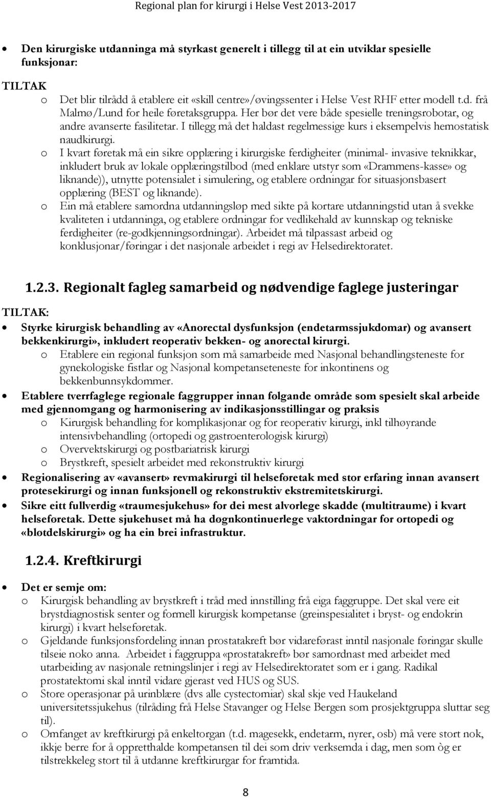 I tillegg må det haldast regelmessige kurs i eksempelvis hemostatisk naudkirurgi.