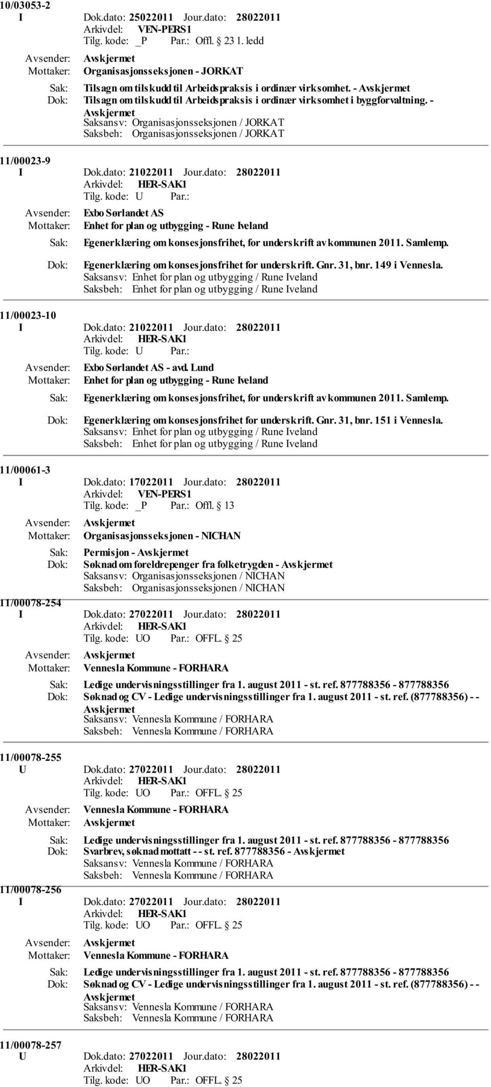 dato: 21022011 Jour.dato: Exbo Sørlandet AS Enhet for plan og utbygging - Rune Iveland Egenerklæring om konsesjonsfrihet, for underskrift av kommunen 2011. Samlemp.