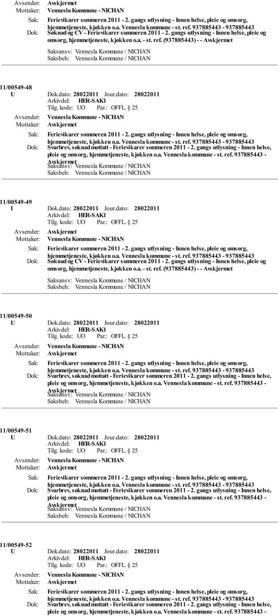 gangs utlysning - Innen helse, pleie og omsorg, Svarbrev, søknad mottatt - Ferievikarer sommeren 2011-2. gangs utlysning - Innen helse, pleie og omsorg, hjemmetjeneste, kjøkken o.a. Vennesla kommune - st.