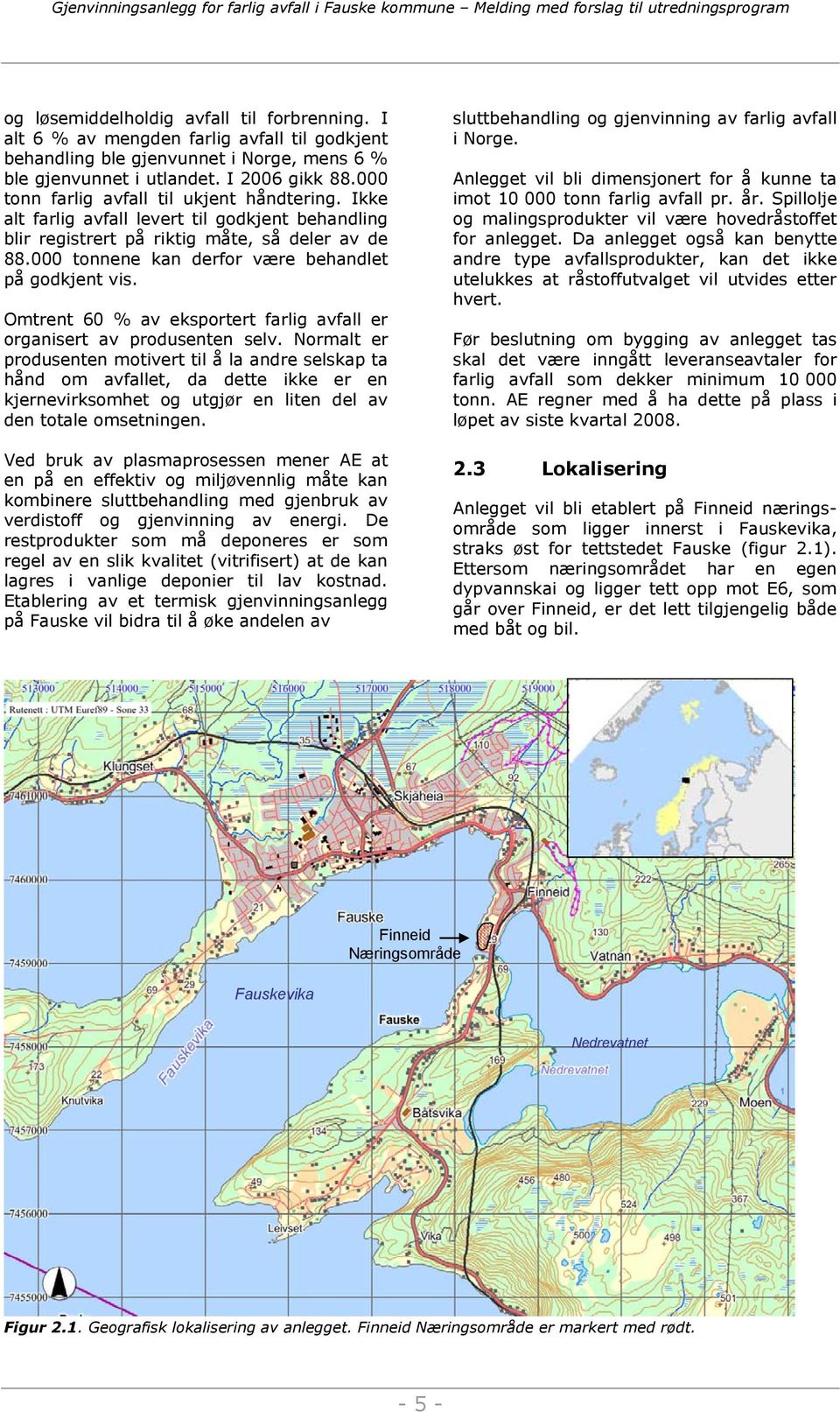 000 tonnene kan derfor være behandlet på godkjent vis. Omtrent 60 % av eksportert farlig avfall er organisert av produsenten selv.