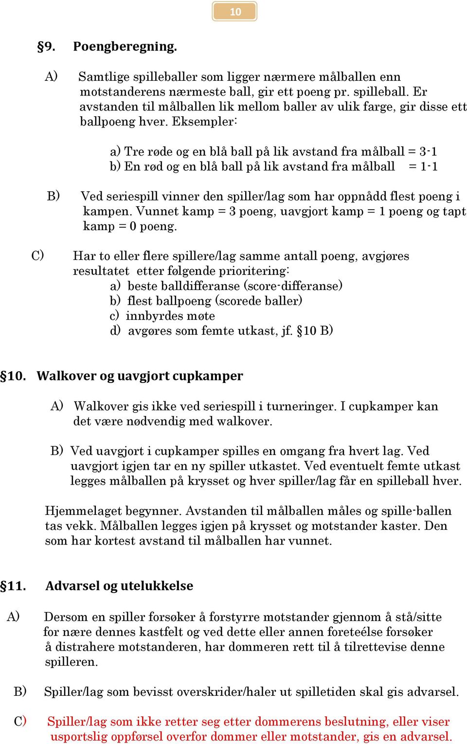 kampen. Vunnet kamp = 3 poeng, uavgjort kamp = 1 poeng og tapt kamp = 0 poeng.