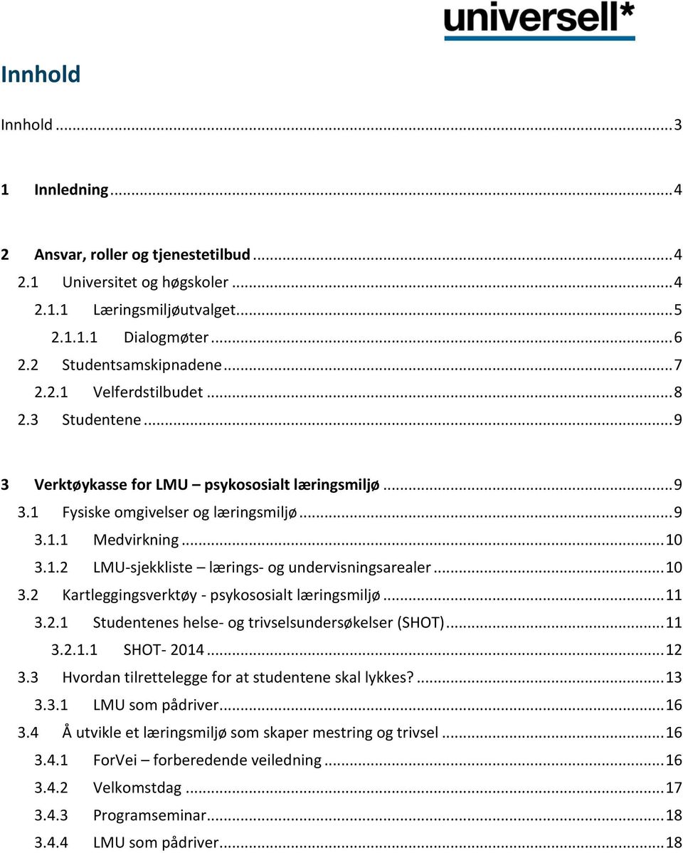 .. 10 3.2 Kartleggingsverktøy - psykososialt læringsmiljø... 11 3.2.1 Studentenes helse- og trivselsundersøkelser (SHOT)... 11 3.2.1.1 SHOT- 2014... 12 3.