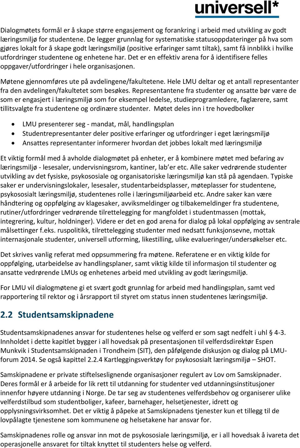 enhetene har. Det er en effektiv arena for å identifisere felles oppgaver/utfordringer i hele organisasjonen. Møtene gjennomføres ute på avdelingene/fakultetene.