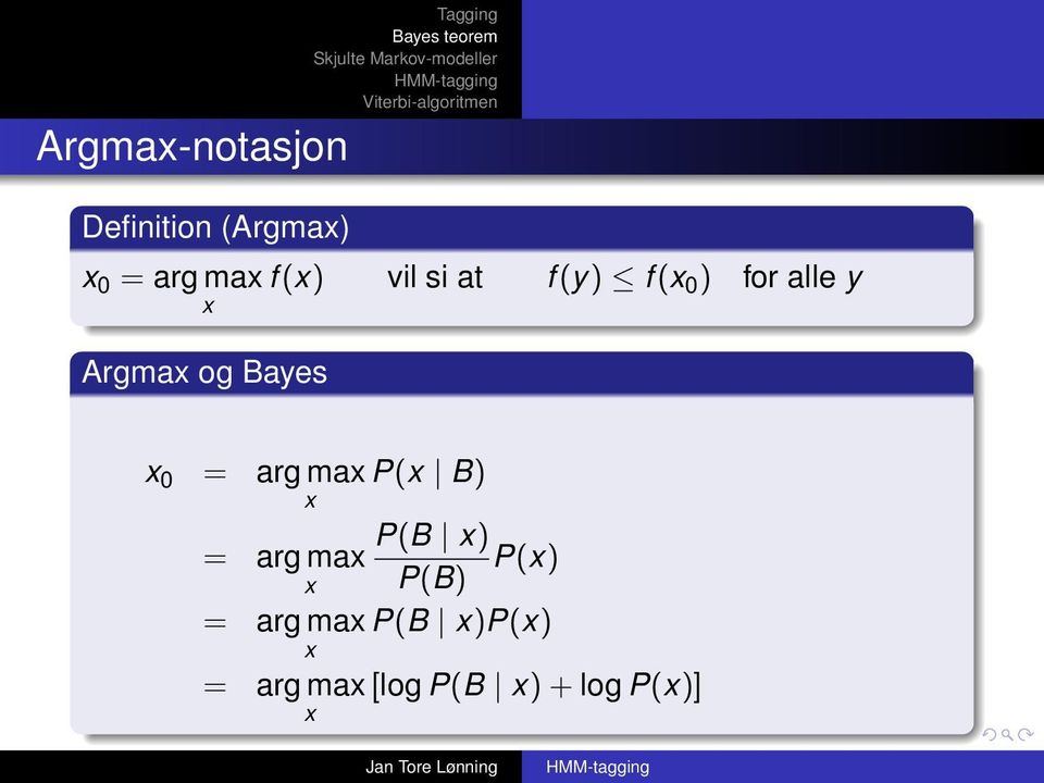 Bayes x 0 = arg max P(x B) x = P(B x) arg max P(x) x