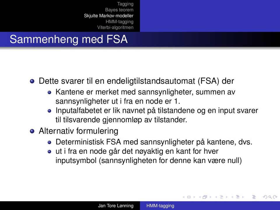 Inputalfabetet er lik navnet på tilstandene og en input svarer til tilsvarende gjennomløp av tilstander.