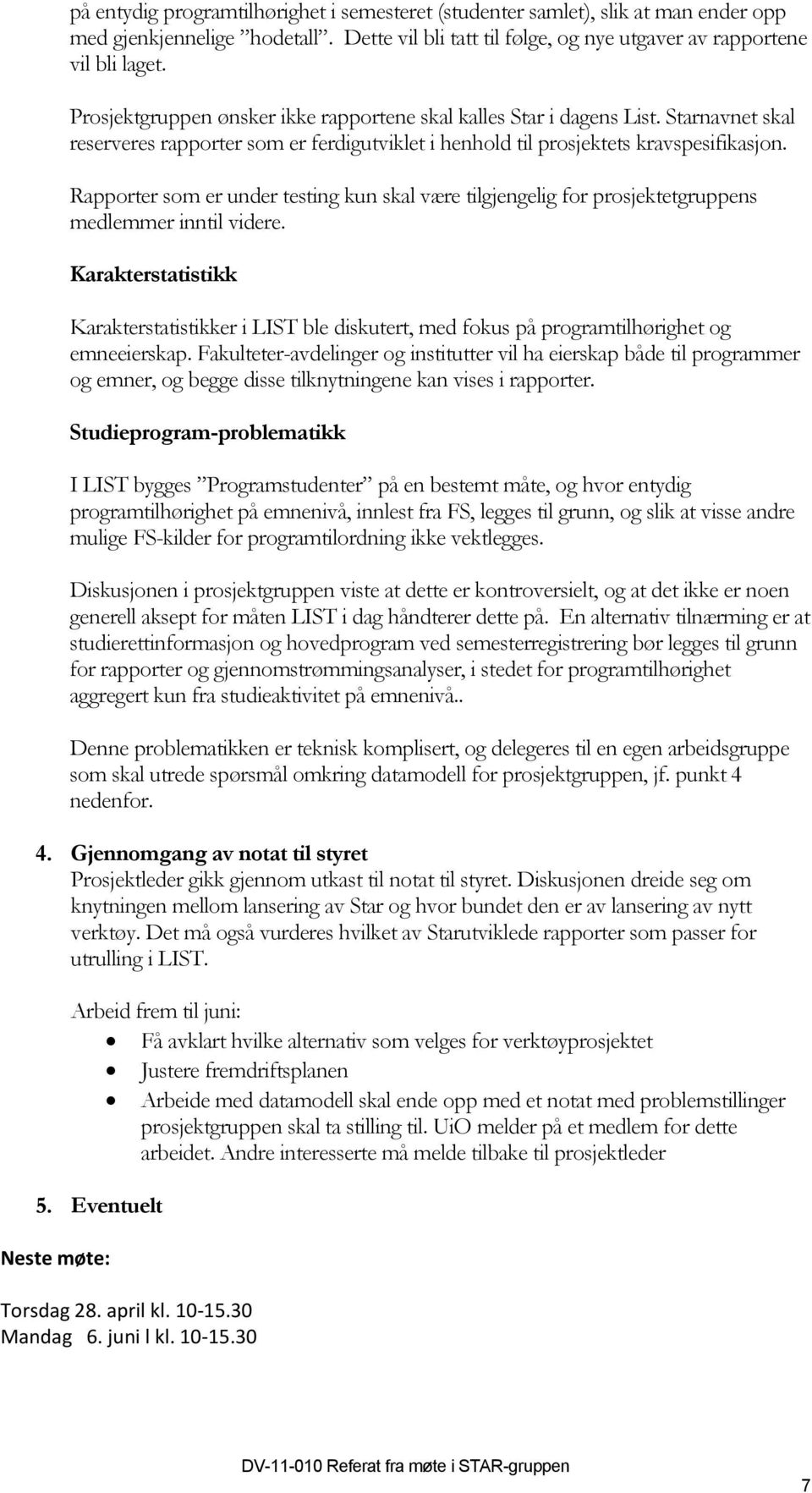 Rapporter som er under testing kun skal være tilgjengelig for prosjektetgruppens medlemmer inntil videre.