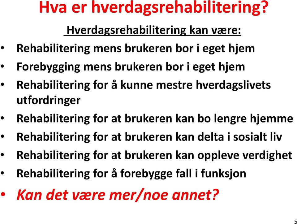 eget hjem Rehabilitering for å kunne mestre hverdagslivets utfordringer Rehabilitering for at brukeren kan bo