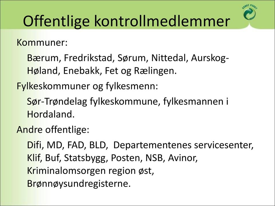 Fylkeskommuner og fylkesmenn: Sør-Trøndelag fylkeskommune, fylkesmannen i Hordaland.