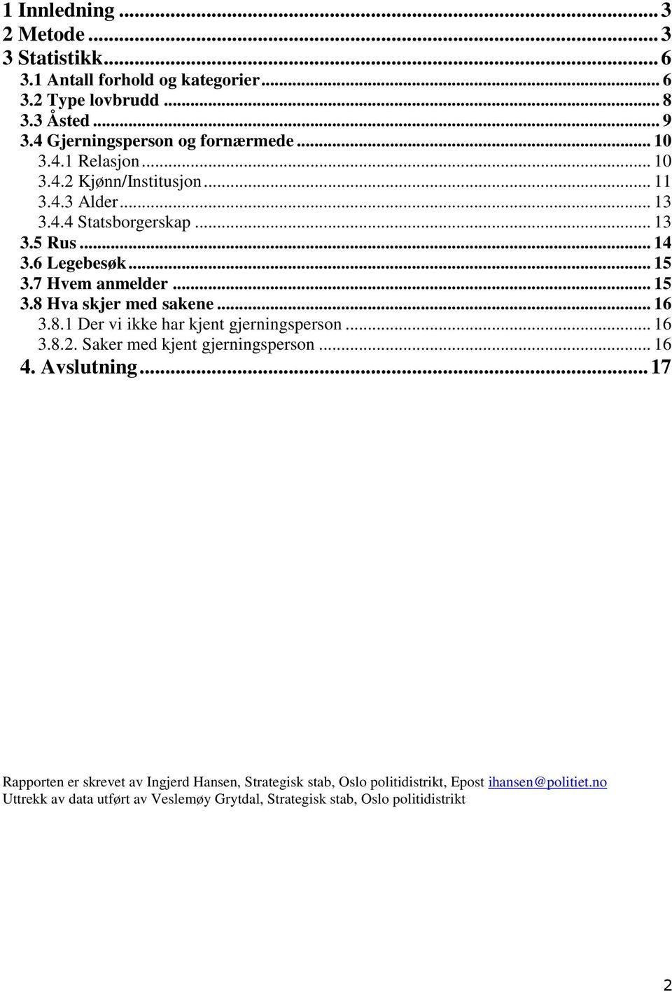 .. 16 3.8.1 Der vi ikke har kjent gjerningsperson... 16 3.8.2. Saker med kjent gjerningsperson... 16 4. Avslutning.