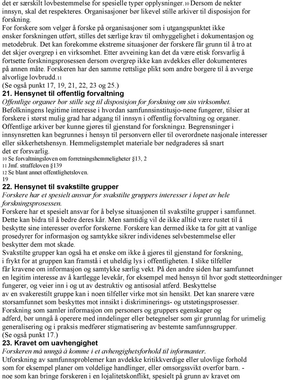 Det kan forekomme ekstreme situasjoner der forskere får grunn til å tro at det skjer overgrep i en virksomhet.