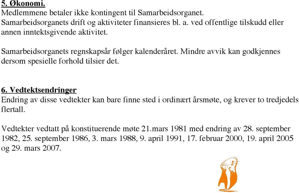 Mindre avvik kan godkjennes dersom spesielle forhold tilsier det. 6.