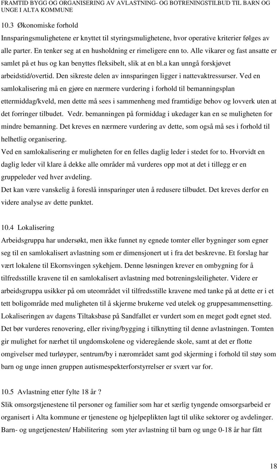 Ved en samlokalisering må en gjøre en nærmere vurdering i forhold til bemanningsplan ettermiddag/kveld, men dette må sees i sammenheng med framtidige behov og lovverk uten at det forringer tilbudet.