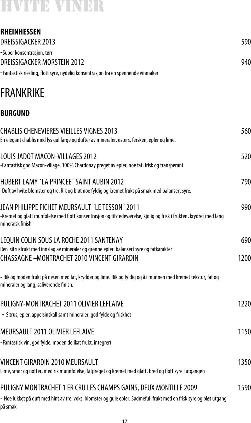 LOUIS JADOT MACON-VILLAGES 2012 520 -Fantastisk god Macon-village. 100% Chardonay preget av epler, noe fat, frisk og transperant.